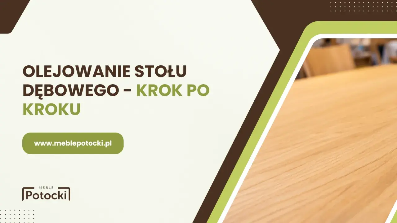 Olejowanie stołu dębowego krok po kroku. Dowiedz się, ile schnie olej do drewna, by cieszyć się meblami.